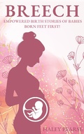 Cover: Breech: Empowered Stories of Babies Born Feet First! (Empowered Birth Stories Books, #1) - Liminality Publishing