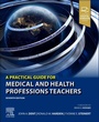 Cover: A Practical Guide for Medical and Health Professions Teachers - Churchill Livingstone