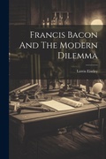 Cover: Francis Bacon And The Modern Dilemma - Legare Street Press