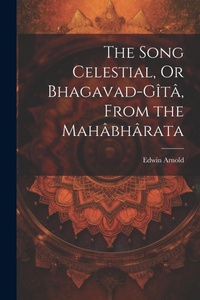 Abbildung von: The Song Celestial, Or Bhagavad-Gita, From the Mahabharata - Legare Street Press