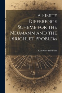 Enlarge image Cover: A Finite Difference Scheme for the Neumann and the Dirichlet Problem - Legare Street Press