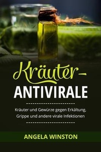 Abbildung von: KRÄUTER- ANTIVIRALE - Angela Winston
