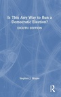 Cover: Is This Any Way to Run a Democratic Election? - Routledge