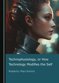 Abbildung von: Technophysiology, or How Technology Modifies the Self - Cambridge Scholars Publishing