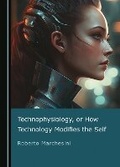 Cover: Technophysiology, or How Technology Modifies the Self - Cambridge Scholars Publishing