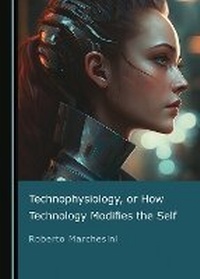 Enlarge image Cover: Technophysiology, or How Technology Modifies the Self - Cambridge Scholars Publishing