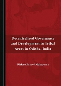 Abbildung von: Decentralised Governance and Development in Tribal Areas in Odisha, India - Cambridge Scholars Publishing