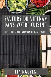 Abbildung von: Saveurs du Vietnam dans Votre Cuisine - Lea Nguyen