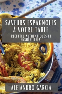 Abbildung von: Saveurs Espagnoles a Votre Table - Alejandro Garcia