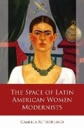 Cover: The Space of Latin American Women Modernists - University of Wales Press