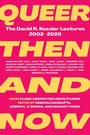 Cover: Queer Then and Now - The Feminist Press at CUNY