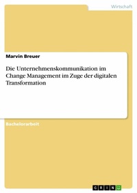 Abbildung von: Die Unternehmenskommunikation im Change Management im Zuge der digitalen Transformation - GRIN Verlag