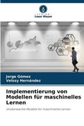 Cover: Implementierung von Modellen fuer maschinelles Lernen - Verlag Unser Wissen