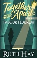 Cover: Fade or Flourish (Together and Apart, #6) - Ruth Hay
