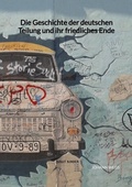 Cover: Die Geschichte der deutschen Teilung und ihr friedliches Ende - Jaltas Books