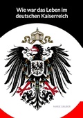 Cover: Wie war das Leben im deutschen Kaiserreich - Jaltas Books