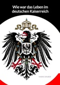Cover: Wie war das Leben im deutschen Kaiserreich - Jaltas Books