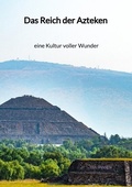 Cover: Das Reich der Azteken - eine Kultur voller Wunder - Jaltas Books