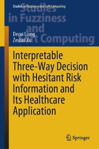 Enlarge image Cover: Interpretable Three-Way Decision with Hesitant Risk Information and Its Healthcare Application - Springer