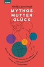 Cover: Mythos Mutterglück - Leykam