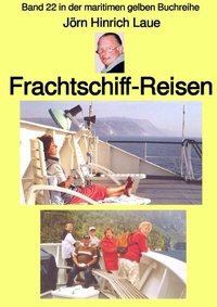 Abbildung von: maritime gelbe Reihe bei Jürgen Ruszkowski / Frachtschiff-Reisen - Band 22 in der maritimen gelben Buchreihe - bei Jürgen Ruszkowski - epubli