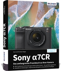 Abbildung von: Sony alpha 7CR: Das umfangreiche Praxisbuch zu Ihrer Profi-Kamera - BILDNER Verlag