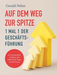 Abbildung von: Auf dem Weg zur Spitze: 1 mal 1 der Geschäftsführung - Buchschmiede von Dataform Media GmbH