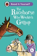 Cover: The Racehorse Who Wouldn't Gallop: Read It Yourself - Level 4 Fluent Reader - Ladybird