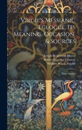 Cover: Virgil's Messianic Eclogue, Its Meaning, Occasion, & Sources - Legare Street Press