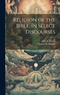Cover: Religion of the Bible, in Select Discourses - Legare Street Press