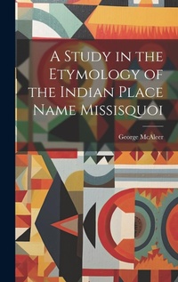 Abbildung von: A Study in the Etymology of the Indian Place Name Missisquoi - Legare Street Press