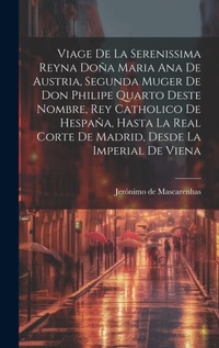 Abbildung von: Viage de la serenissima reyna Dona Maria Ana de Austria, segunda muger de Don Philipe Quarto deste nombre, Rey Catholico de Hespana, hasta la real corte de Madrid, desde la imperial de Viena - Legare Street Press