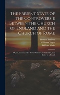 Cover: The Present State of the Controversie Between the Church of England and the Church of Rome - Legare Street Press