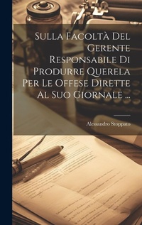 Abbildung von: Sulla Facolta Del Gerente Responsabile Di Produrre Querela Per Le Offese Dirette Al Suo Giornale ... - Legare Street Press