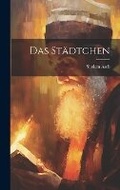 Cover: Das Staedtchen - Legare Street Press