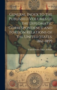 Abbildung von: General Index to the Published Volumes of the Diplomatic Correspondence and Foreign Relations of the United States. 1861-1899 - Legare Street Press