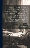 Cover: Jugenderinnerungen eines alten Arztes. Mit dem Bildnis des Verfassers nach einem Gemaelde von Franz Lenbach, 2 Jugendbildnissen und einer Abbildung der Denkmalbueste von B. Volz - Legare Street Press