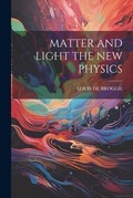 Cover: Matter and Light the New Physics - Legare Street Press