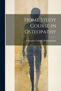 Abbildung von: Home Study Course in Osteopathy - Legare Street Press