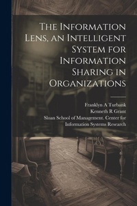 Enlarge image Cover: The Information Lens, an Intelligent System for Information Sharing in Organizations - Legare Street Press