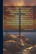 Cover: La Theologie De La Presence De Dieu, Contenant La Vie, Les Moeurs, Les Entretiens, La Prattique & Les Lettres Du Frere Laurent De La Resurrection, Avec Un Traite De L'importance Et Des Avantages De La Prattique De La Presence De Dieu, Par Poiret - Legare Street Press