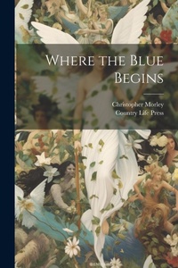 Enlarge image Cover: Where the Blue Begins - Legare Street Press