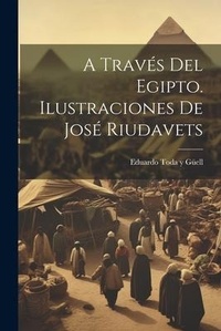Abbildung von: A traves del Egipto. Ilustraciones de Jose Riudavets - Legare Street Press
