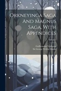 Cover: Orkneyinga Saga And Magnus Saga, With Appendices; Volume 1 - Legare Street Press