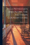 Cover: Pills Petticoats And Plows The Southern Country Store - Legare Street Press