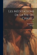 Cover: Les Meditations De La Vie Du Christ... - Legare Street Press