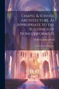 Cover: Chapel & School Architecture, As Appropriate to the Buildings of Nonconformists - Legare Street Press