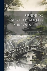 Abbildung von: Guide to Tsingtau and Its Surroundings - Legare Street Press