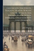 Cover: Geschichte Der Staedte, Flecken, Doerfer, Burgen Und Kloester In Den Kreisen Juelich, Dueren, Erkelenz, Geilenkirchen Und Heinsberg - Legare Street Press