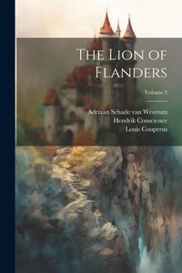 Enlarge image Cover: The Lion of Flanders; Volume 2 - Legare Street Press